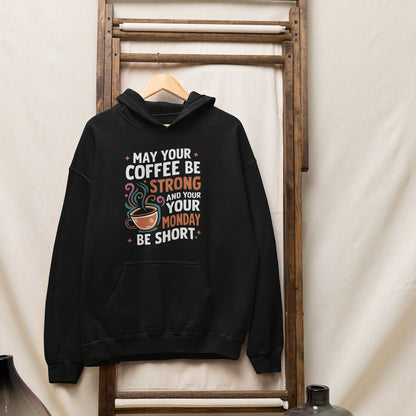 may your coffee be strong and your monday be short hoodie