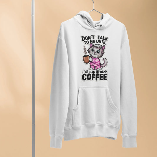 don't talk to me until i've had my damn coffee hoodie