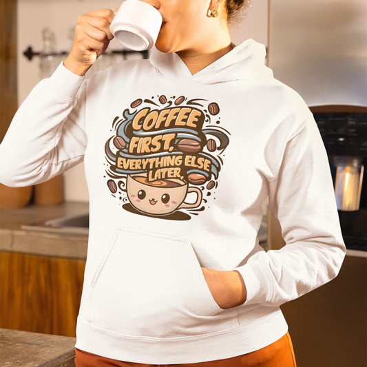 coffee first, everything else later hoodie