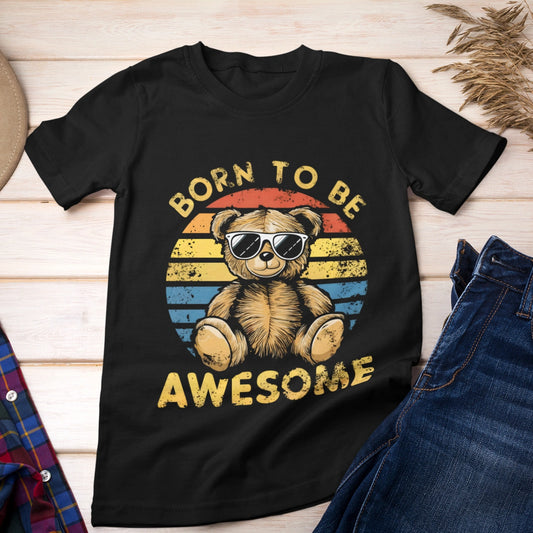 born to be awesome teddy t shirt